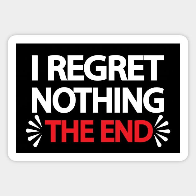 I regret nothing the end Sticker by It'sMyTime